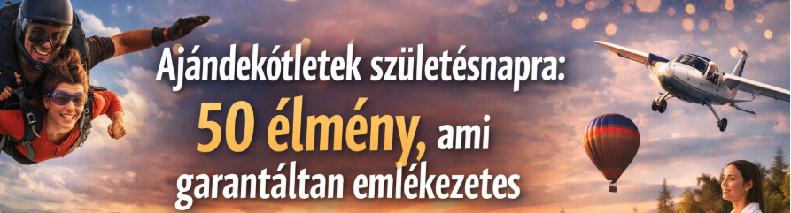 Ajándékötletek születésnapra: 50 élmény, ami garantáltan emlékezetes